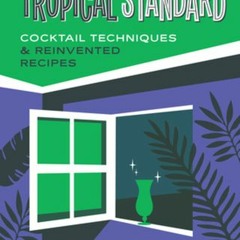 (Download) Tropical Standard: Cocktail Techniques & Reinvented Recipes - Garret Richard
