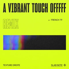 Texture Droite | A Vibrant Touch Offfff | French 79 Remix