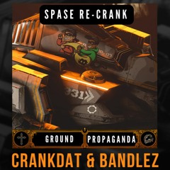 Crankdat & Bandlez - Ground Propaganda (SPASE Re-Crank)