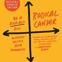 READ ? Radical Candor: Be a Kick-Ass Boss Without Losing Your Humanity