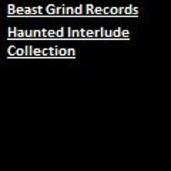 ...Beast Grind Records... Haunted Interlude Collection