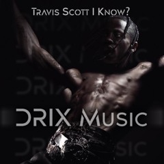 Travis Scott i know (DRIX Afro remix)extended !Filtred due copyright! FREE download in description