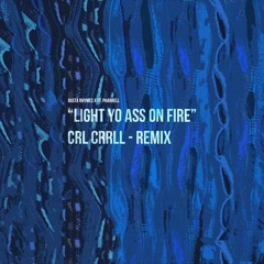 Light Yo Ass On Fire - CRL CRRLL Remix