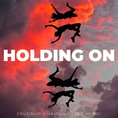 Holding On - Hayden Haze x Cruzinho x Hi-Boi (Mix and Mastered by Slatin)