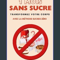 PDF/READ ❤ UN MOIS SANS SUCRES ! Transformez votre corps avec la méthode SUCRE ZÉRO (French Editio