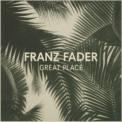 Franz Fader - Great Place [Original mix]