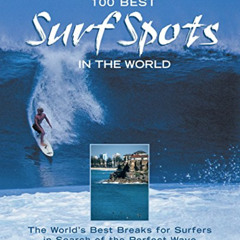 Get KINDLE 📔 100 Best Surf Spots in the World: The World's Best Breaks For Surfers I