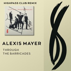 Alexis Mayer -  Through the Barricades (Highpass Club Remix)