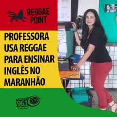Reggae Point 40 - Usando o reggae, professora do Maranhão é finalista no Prêmio Educador