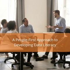 A People-First Approach to Developing Data Literacy - Audio Blog
