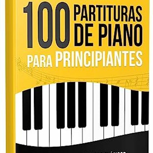 Stream ??pdf^^ 📖 100 Partituras de Piano para Principiantes: Los grandes  clásicos de la música en una ver by LizbethH4rmony | Listen online for free  on SoundCloud