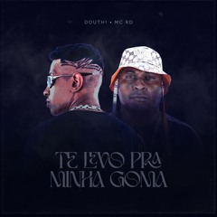 Douth!, MC RD - Te Levo Pra Minha Goma