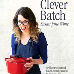 [GET] EPUB 💔 Clever Batch: Brilliant wholefood batch-cooking recipes to save you tim