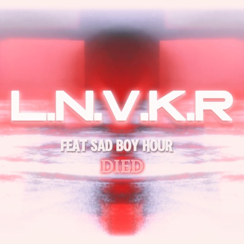 L.N.V.K.R Feat Sad Boy Hour - Died