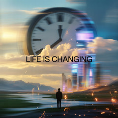 Life is Changing