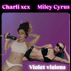 Violet visions (Charli xcx & Miley Cyrus Mashup)