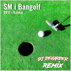 sm i bangolf 2012 i kalmar ( dj deharder remix)