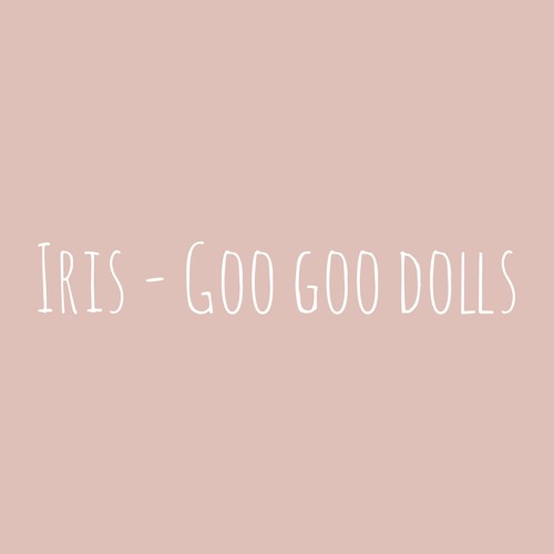 Iris - Goo Goo Dolls Cover