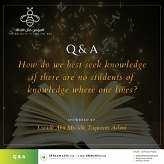 (Q&A) No Students Of Knowledge In My Area... | Abū Muʾādh Taqweem Aslam