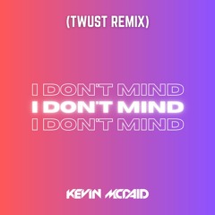 I Don't Mind (Twust Remix) [OUT ON SPOTIFY]