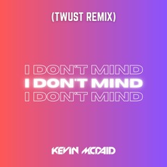 I Don't Mind (Twust Remix) [OUT ON SPOTIFY]