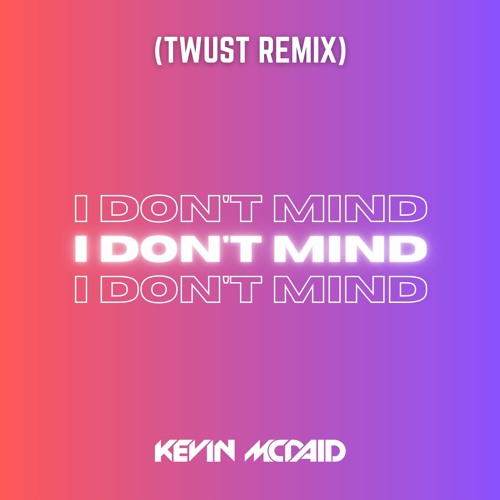 I Don't Mind (Twust Remix) [OUT ON SPOTIFY]