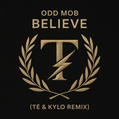 Odd Mob - Believe [In Me] (TÉ&Kylo Re-Work)