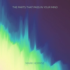 The Parts That Pass In Your Mind