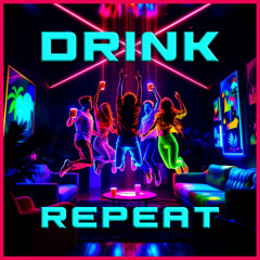 DRINK & REPEAT