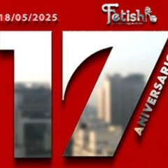 17 ANIVERSARIO FETISH