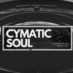 Cymatic Soul - Faded Reflections (Original Mix)