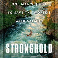 [Get] PDF √ Stronghold: One Man's Quest to Save the World's Wild Salmon by  Tucker Ma