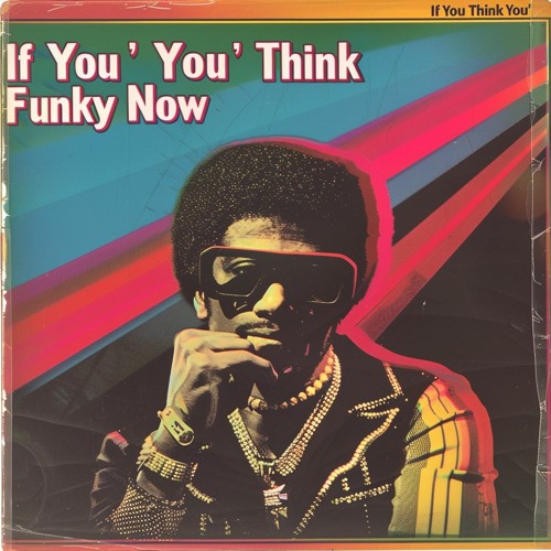 If You Think You're Funky Now Version 1