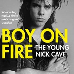 Get EBOOK EPUB KINDLE PDF Boy on Fire: The Young Nick Cave by  Mark Mordue 💛