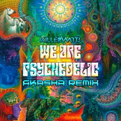 Killerwatts - We Are Psychedelic (Akasha Remix)