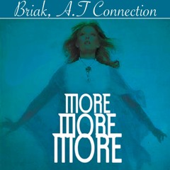 BRIAK, A.T CONNECTION - MORE MORE MORE ** PREVIEW **