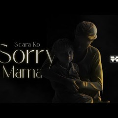 SCARA KO - SORRY MAMA