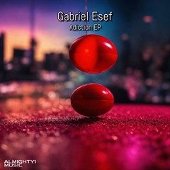 Gabriel Esef - Adiction ( Original Mix )