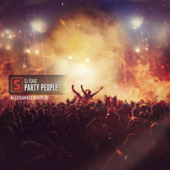 DJ Isaac - Party People (AlexisGrace Bootleg)