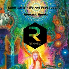 Killerwatts - We Are Psychedelic ( Rematic Remix )