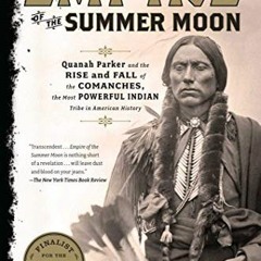[VIEW] [PDF EBOOK EPUB KINDLE] Empire of the Summer Moon: Quanah Parker and the Rise