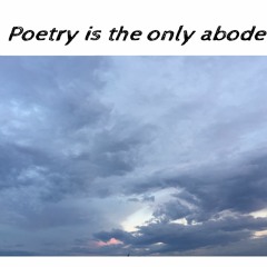 poetry is the only abode