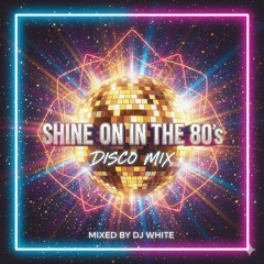 Shine On in the 80s - Disco Mix