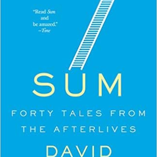 READ PDF 📃 Sum: Forty Tales from the Afterlives by David Eagleman KINDLE PDF EBOOK E
