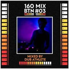 160 BTN #03 Mixed By Dub Athlete