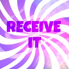 Receive It