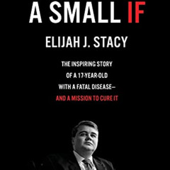 [Get] EPUB 📍 A Small If: The Inspiring Story of a 17-Year-Old with a Fatal Disease—a
