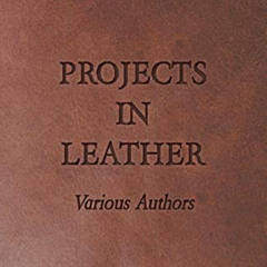 Read KINDLE 💝 Projects in Leather by  Various KINDLE PDF EBOOK EPUB