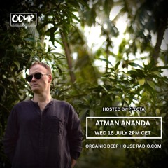 ATMAN ANANDA  | JULY 2025 | ODH RADIO .COM  | HOSTED BY PLECTA