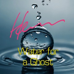 Water for a Ghost
